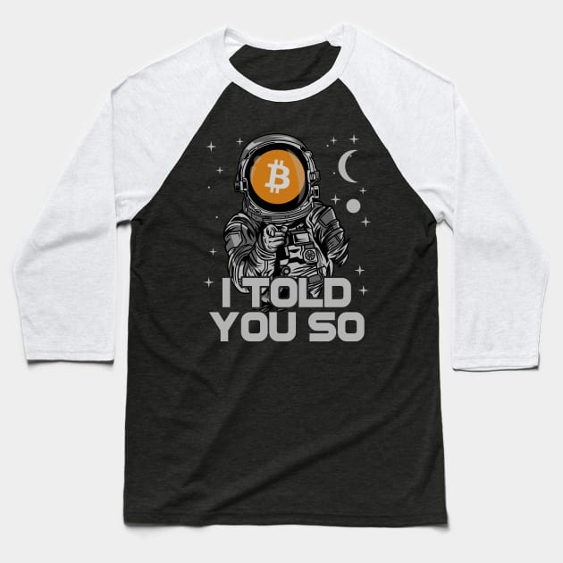 Astronaut BitCoin BTC I Told You So Crypto Token Cryptocurrency Wallet Birthday Gift For Men Women Kids Baseball T-Shirt by Thingking About